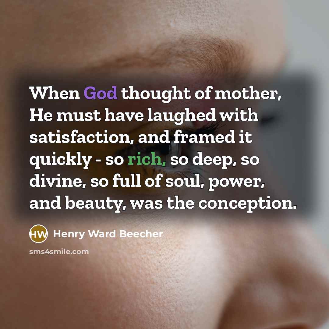 “When God thought of mother, He must have laughed with…” quote by Henry Ward Beecher