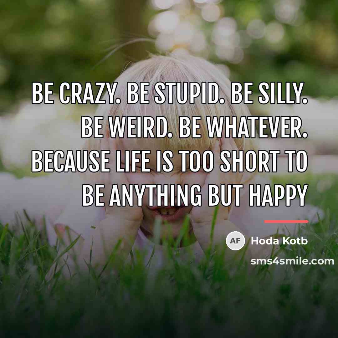 “Be crazy. Be stupid. Be silly. Be weird. Be whatever.…” quote by Hoda Kotb