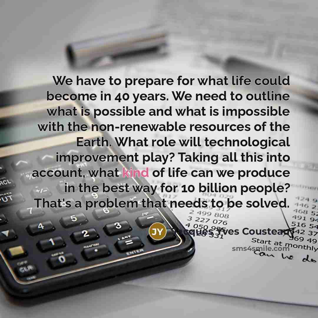 “We have to prepare for what life could become in…” quote by Jacques Yves Cousteau