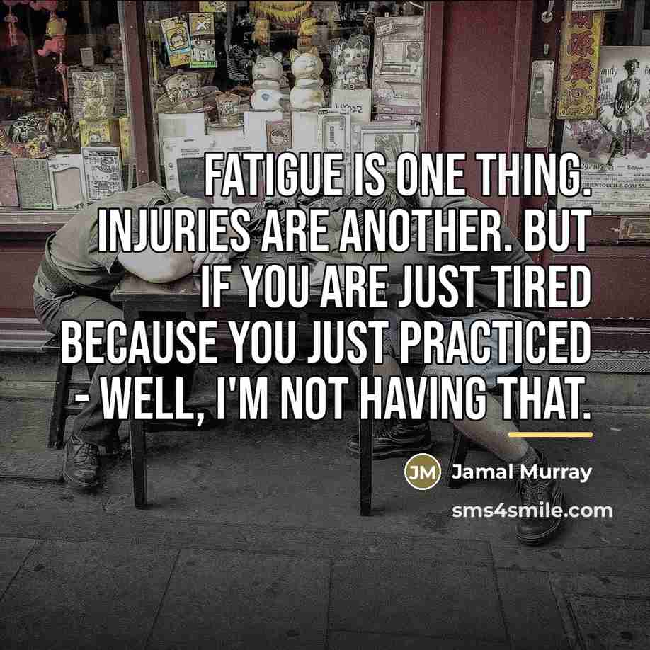 “Fatigue is one thing. Injuries are another. But if you…” quote by Jamal Murray