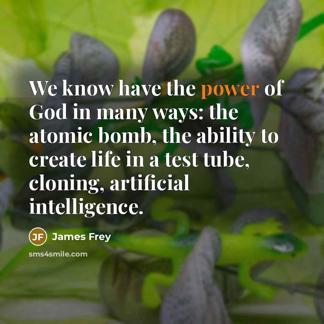 “We know have the power of God in many ways:…” quote by James Frey