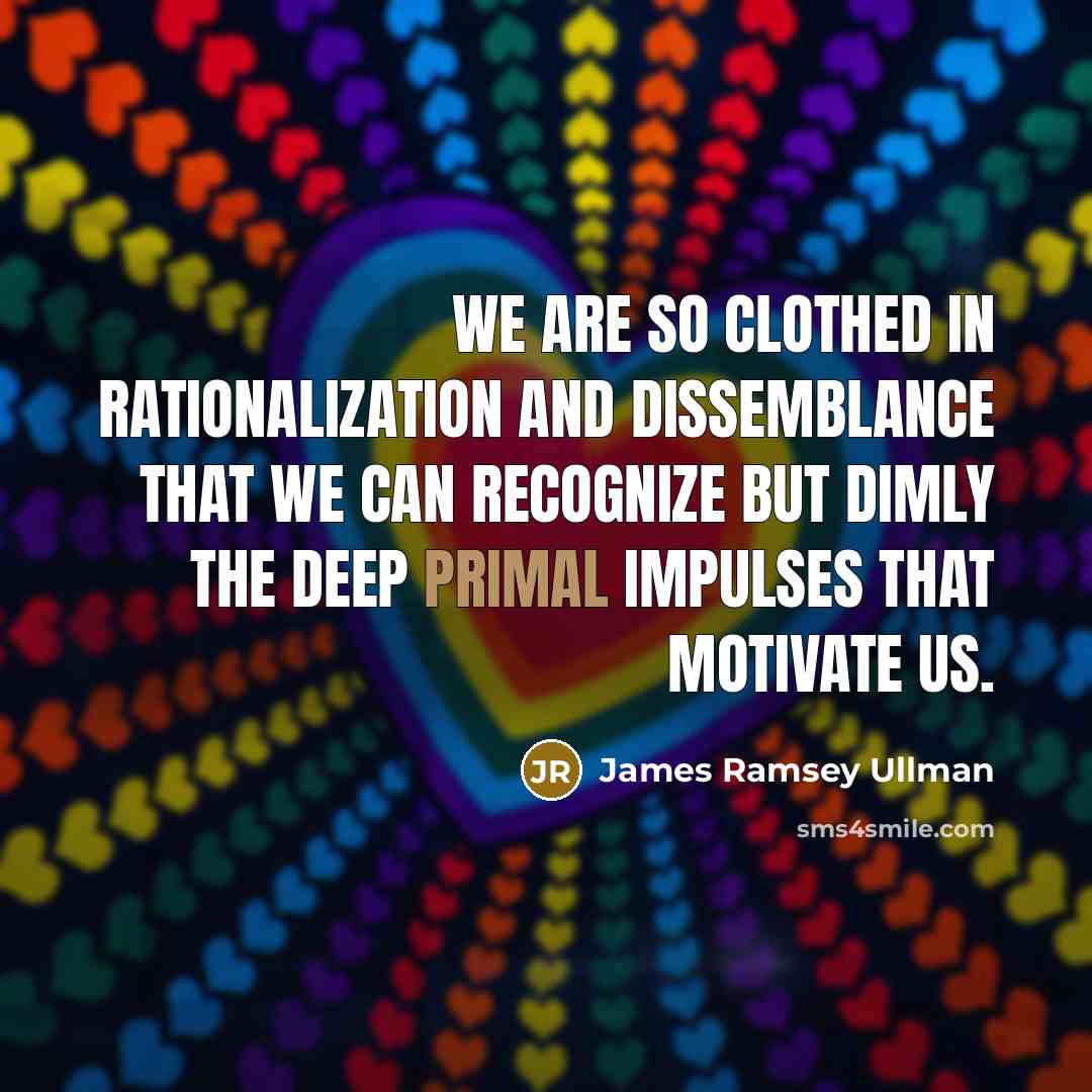 “We are so clothed in rationalization and dissemblance that we…” quote by James Ramsey Ullman