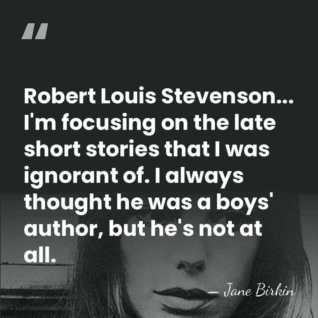 Robert Louis Stevenson... I'm focusing on the late short stories that I&hellip; - Jane Birkin