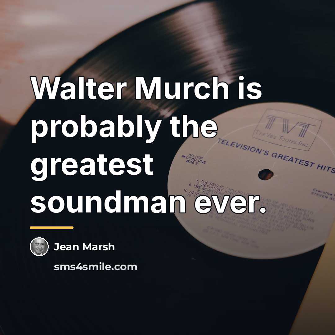 “Walter Murch is probably the greatest soundman ever.…” quote by Jean Marsh