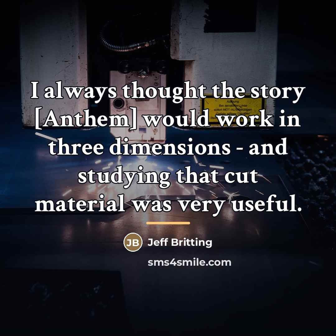 “I always thought the story [Anthem] would work in three…” quote by Jeff Britting
