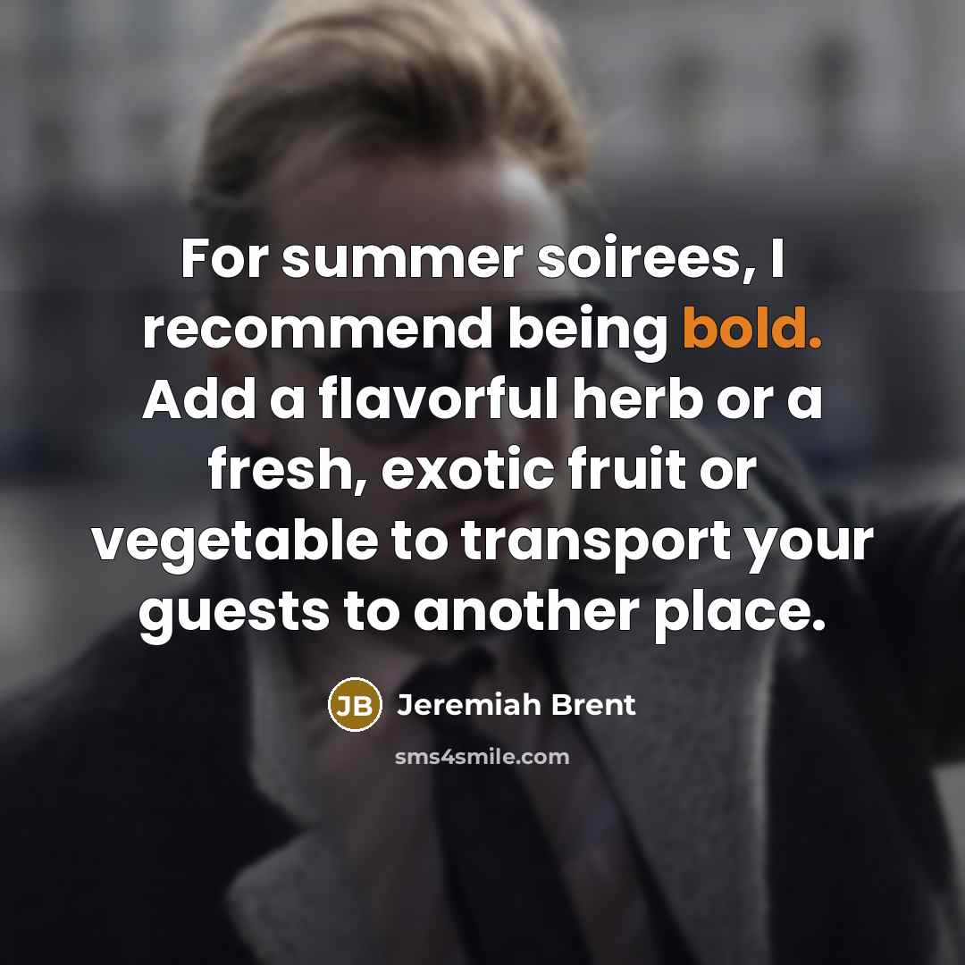 “For summer soirees, I recommend being bold. Add a flavorful…” quote by Jeremiah Brent