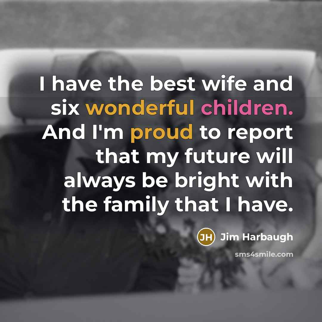 “I have the best wife and six wonderful children. And…” quote by Jim Harbaugh