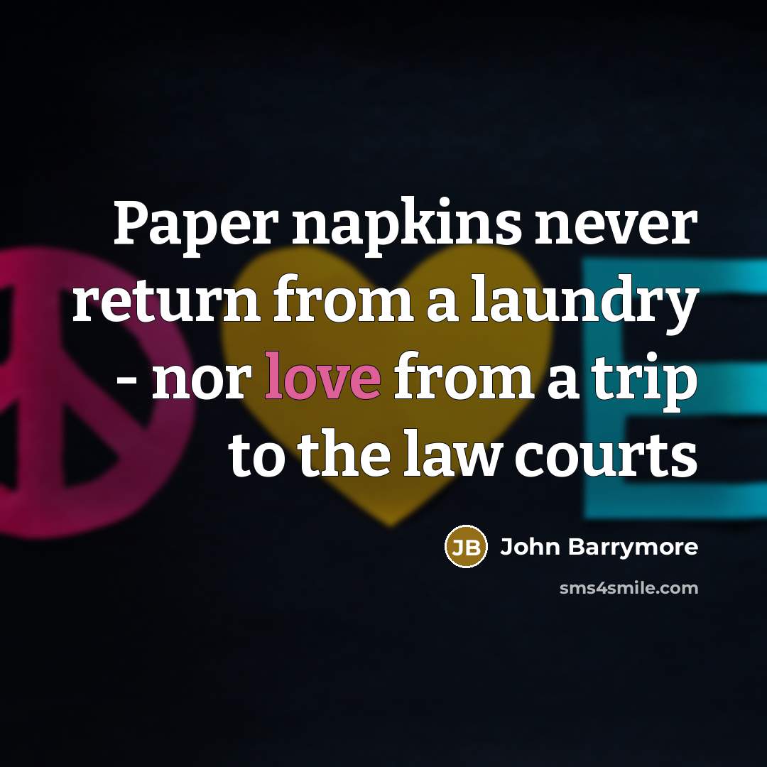 “Paper napkins never return from a laundry - nor love…” quote by John Barrymore