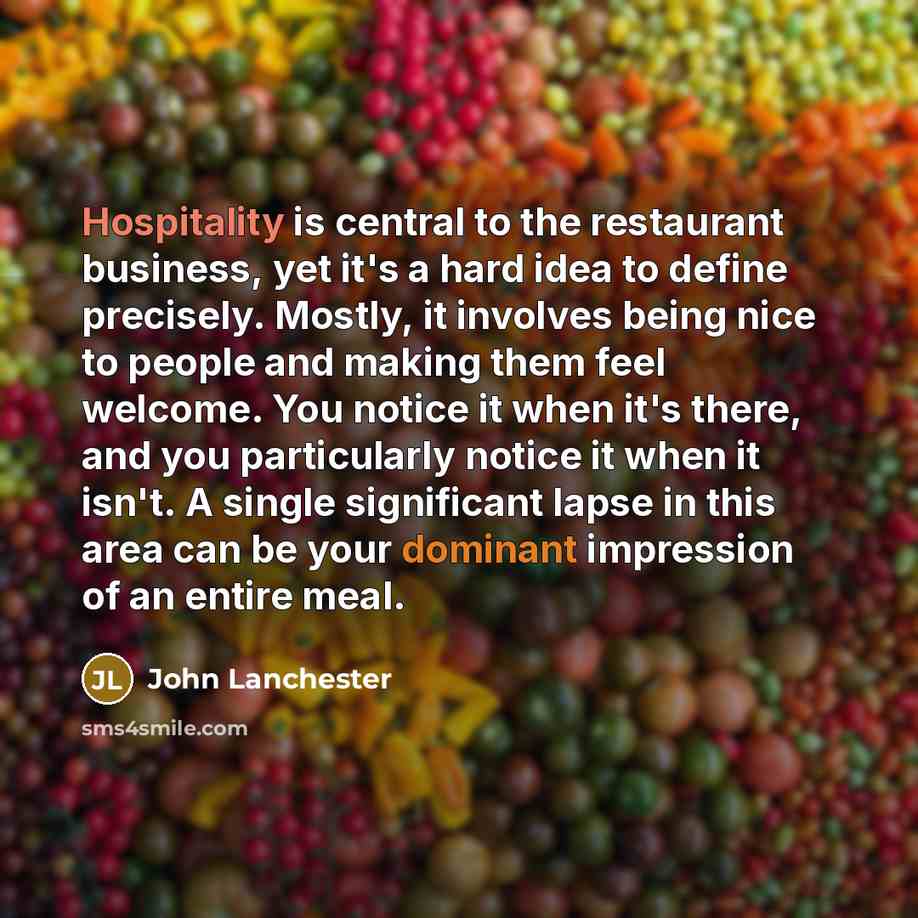 “Hospitality is central to the restaurant business, yet it's a…” quote by John Lanchester
