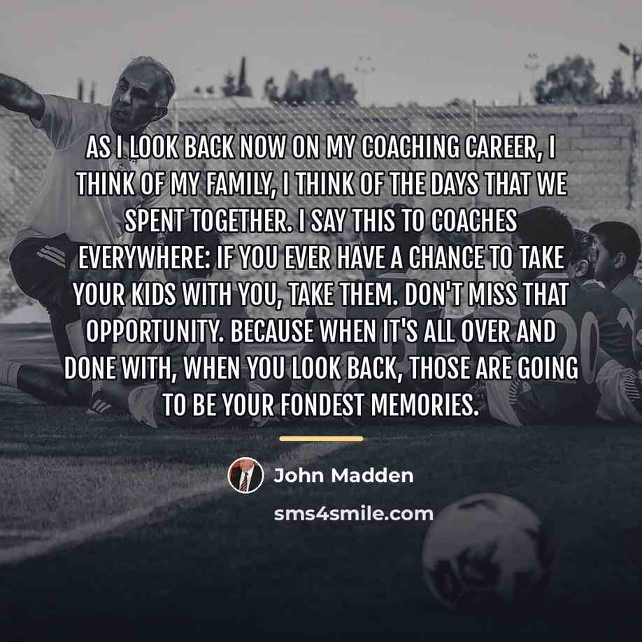 “As I look back now on my coaching career, I…” quote by John Madden