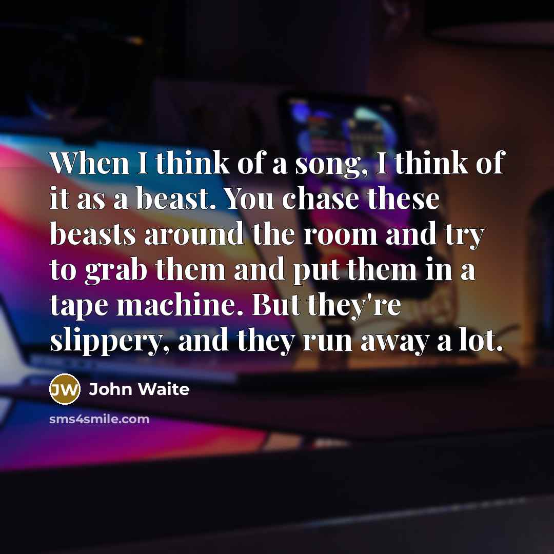“When I think of a song, I think of it…” quote by John Waite