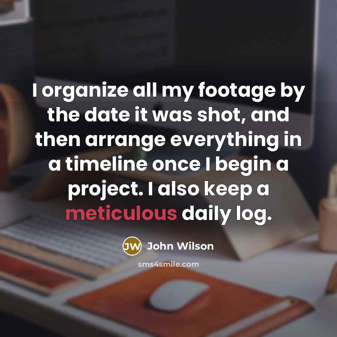 “I organize all my footage by the date it was…” quote by John Wilson