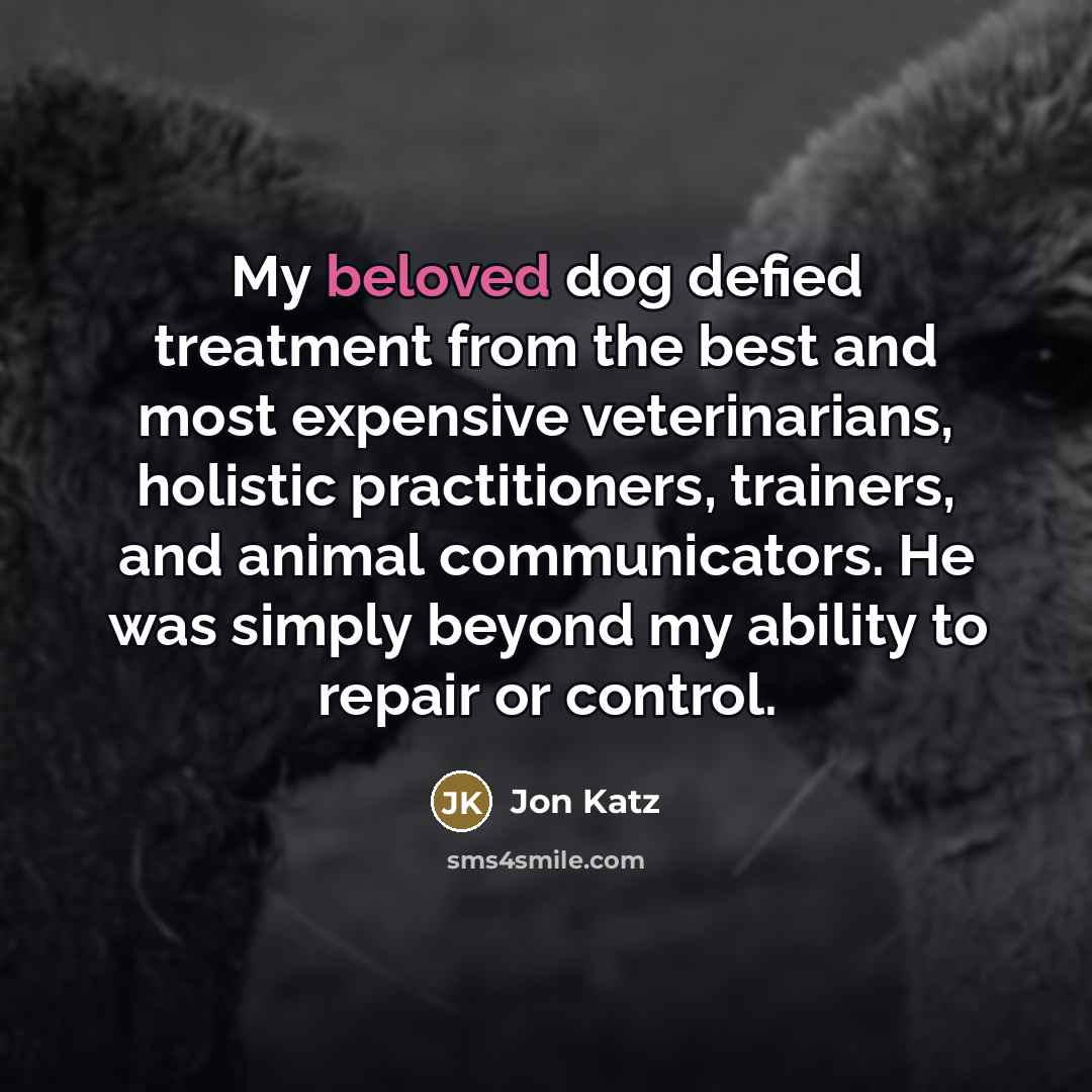 “My beloved dog defied treatment from the best and most…” quote by Jon Katz