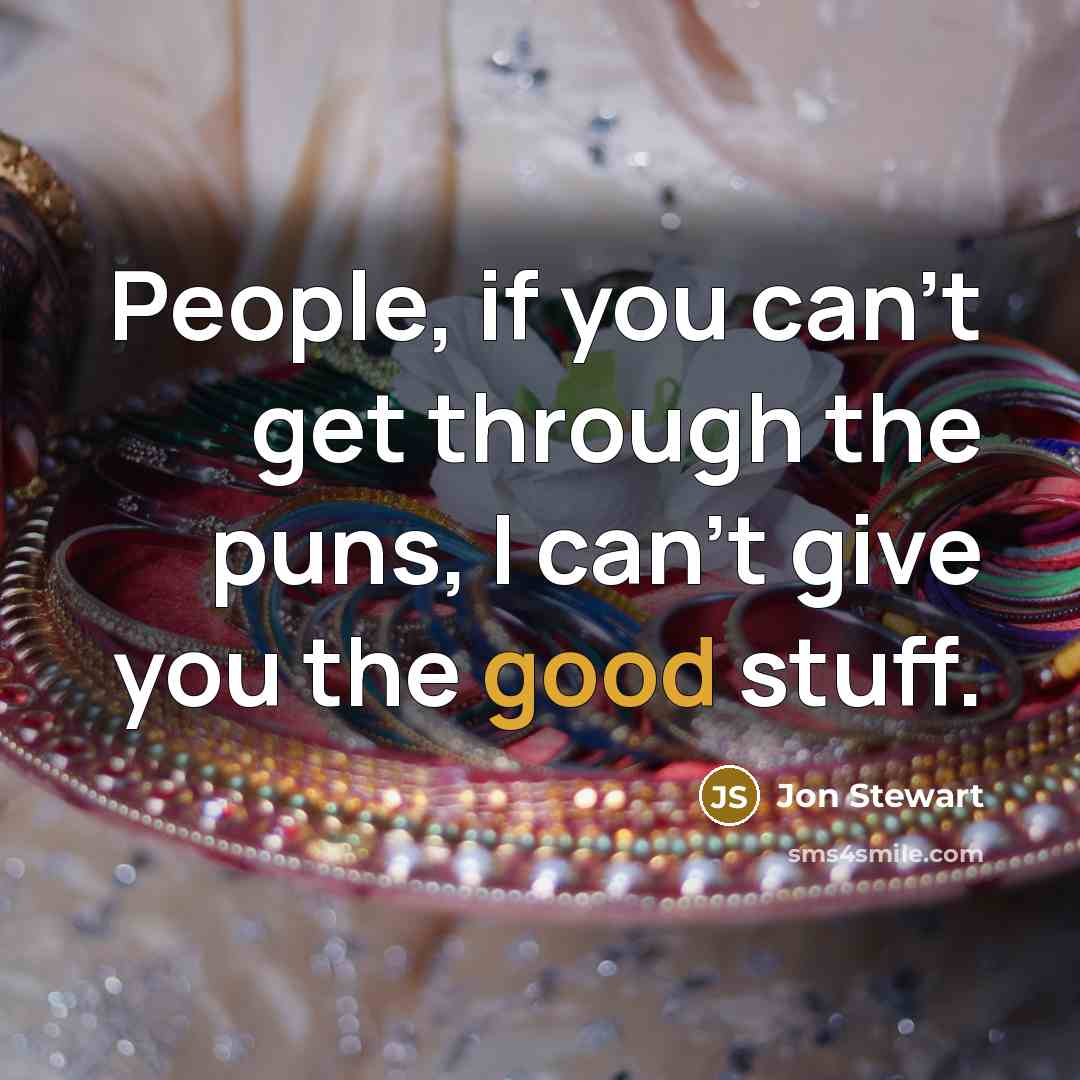 “People, if you can't get through the puns, I can't…” quote by Jon Stewart