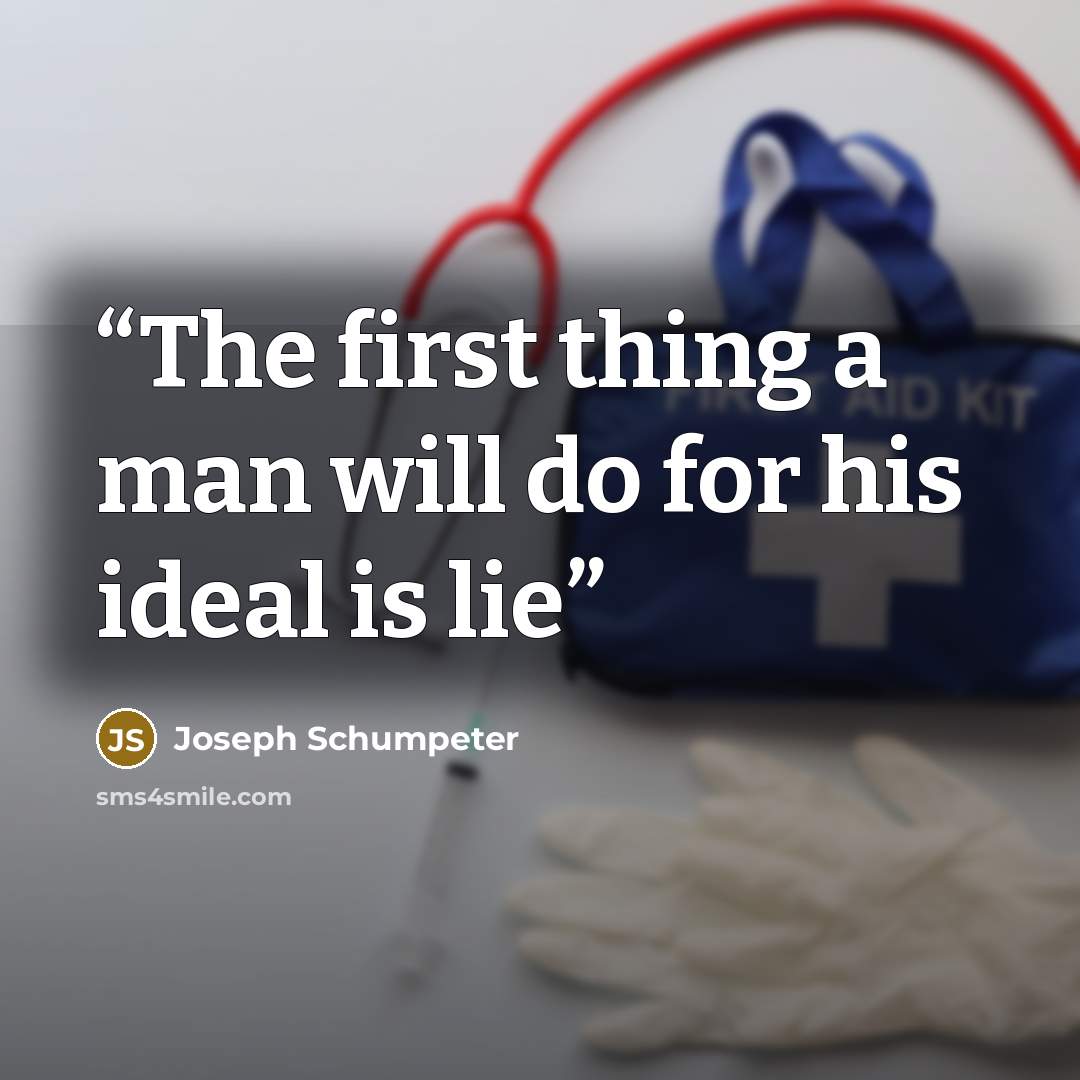 “The first thing a man will do for his ideal is lie” quote by Joseph Schumpeter