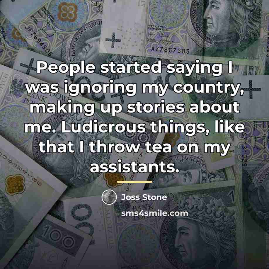 “People started saying I was ignoring my country, making up…” quote by Joss Stone