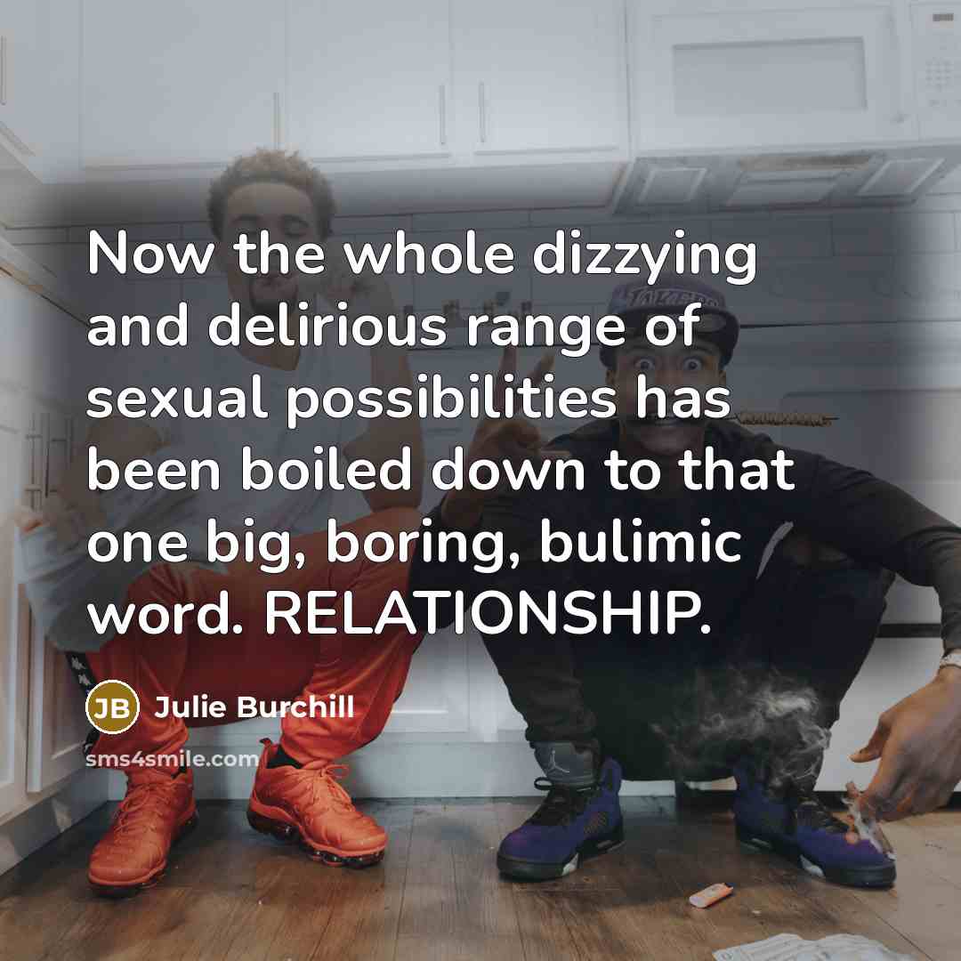 “Now the whole dizzying and delirious range of sexual possibilities…” quote by Julie Burchill