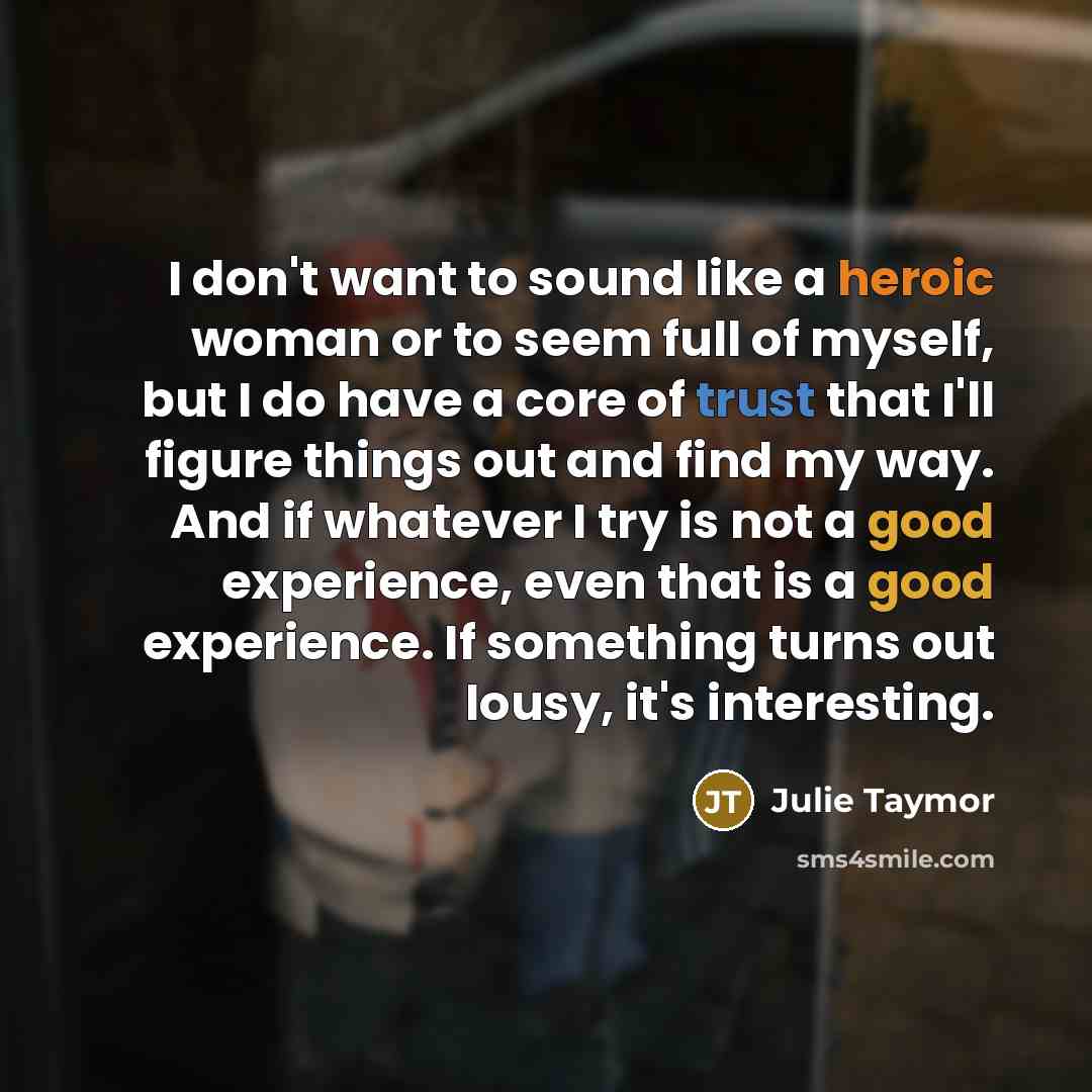 “I don't want to sound like a heroic woman or…” quote by Julie Taymor