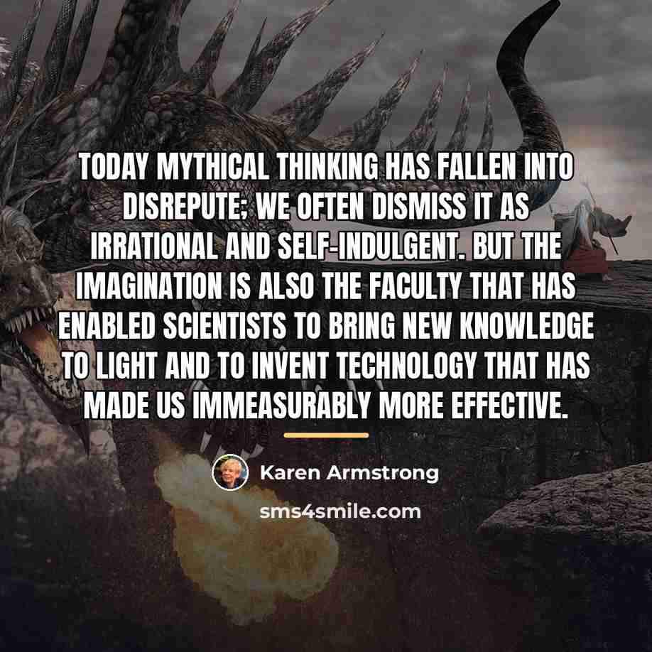 “Today mythical thinking has fallen into disrepute; we often dismiss…” quote by Karen Armstrong