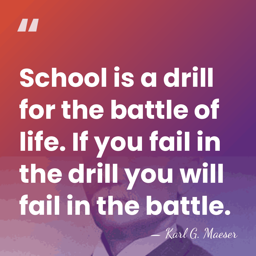 School is a drill for the battle of life. If you fail&hellip; - Karl G. Maeser