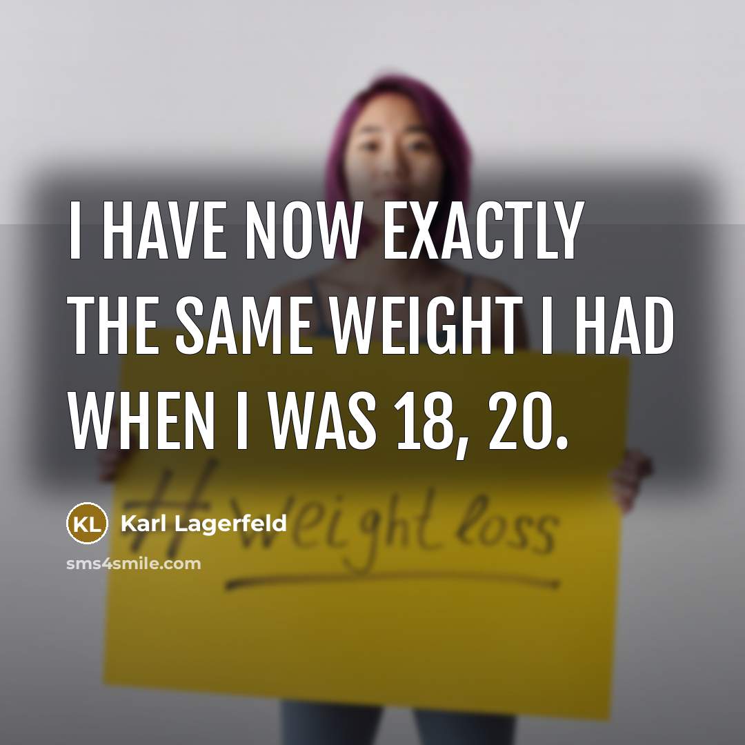 “I have now exactly the same weight I had when…” quote by Karl Lagerfeld