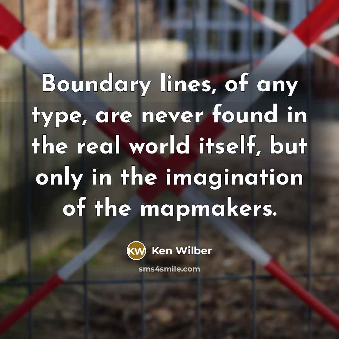 “Boundary lines, of any type, are never found in the…” quote by Ken Wilber
