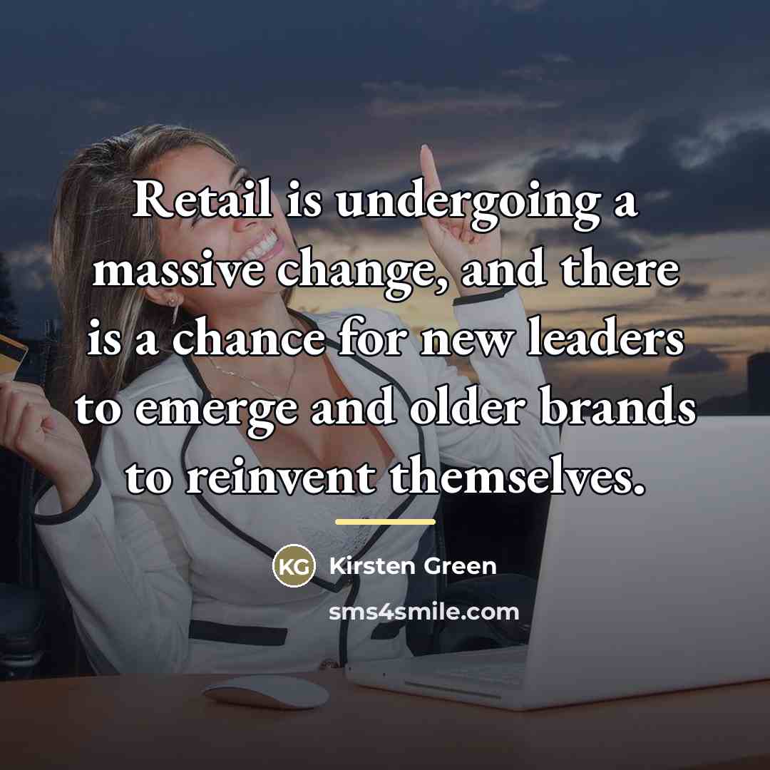 “Retail is undergoing a massive change, and there is a…” quote by Kirsten Green