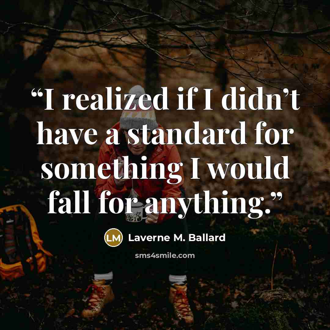 “I realized if I didn’t have a standard for something I would fall for anything.” quote by Laverne M. Ballard