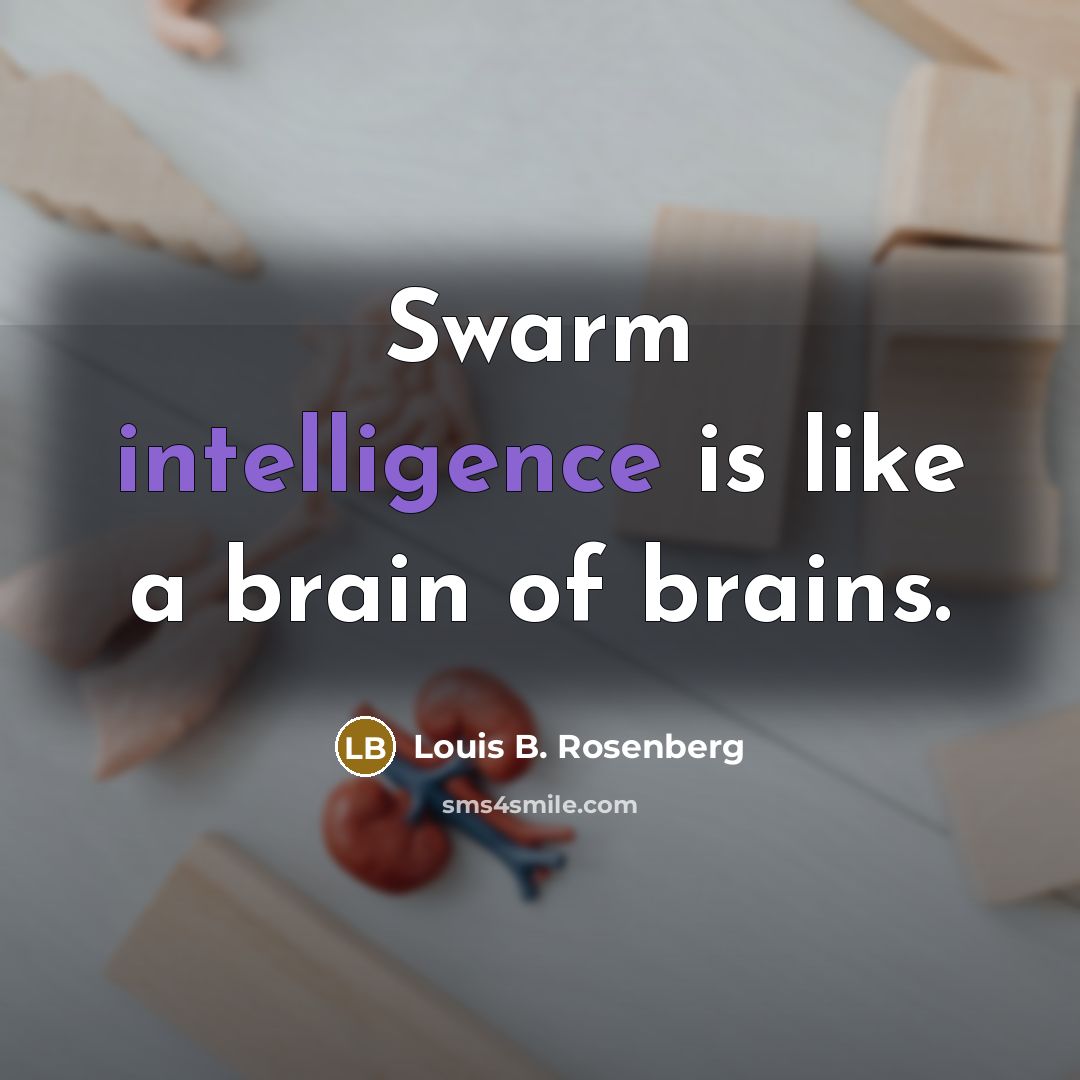 “Swarm intelligence is like a brain of brains.…” quote by Louis B. Rosenberg