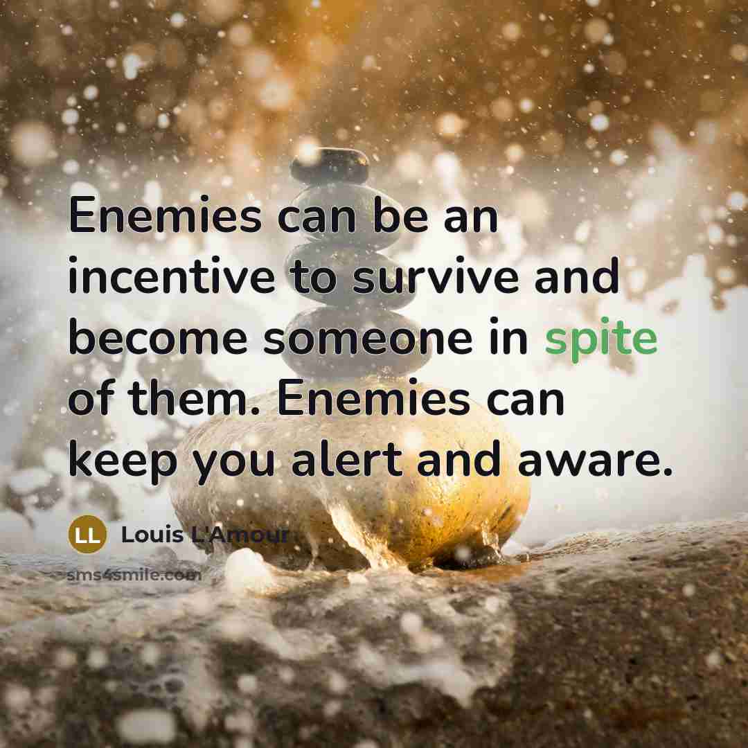 “Enemies can be an incentive to survive and become someone…” quote by Louis L'Amour