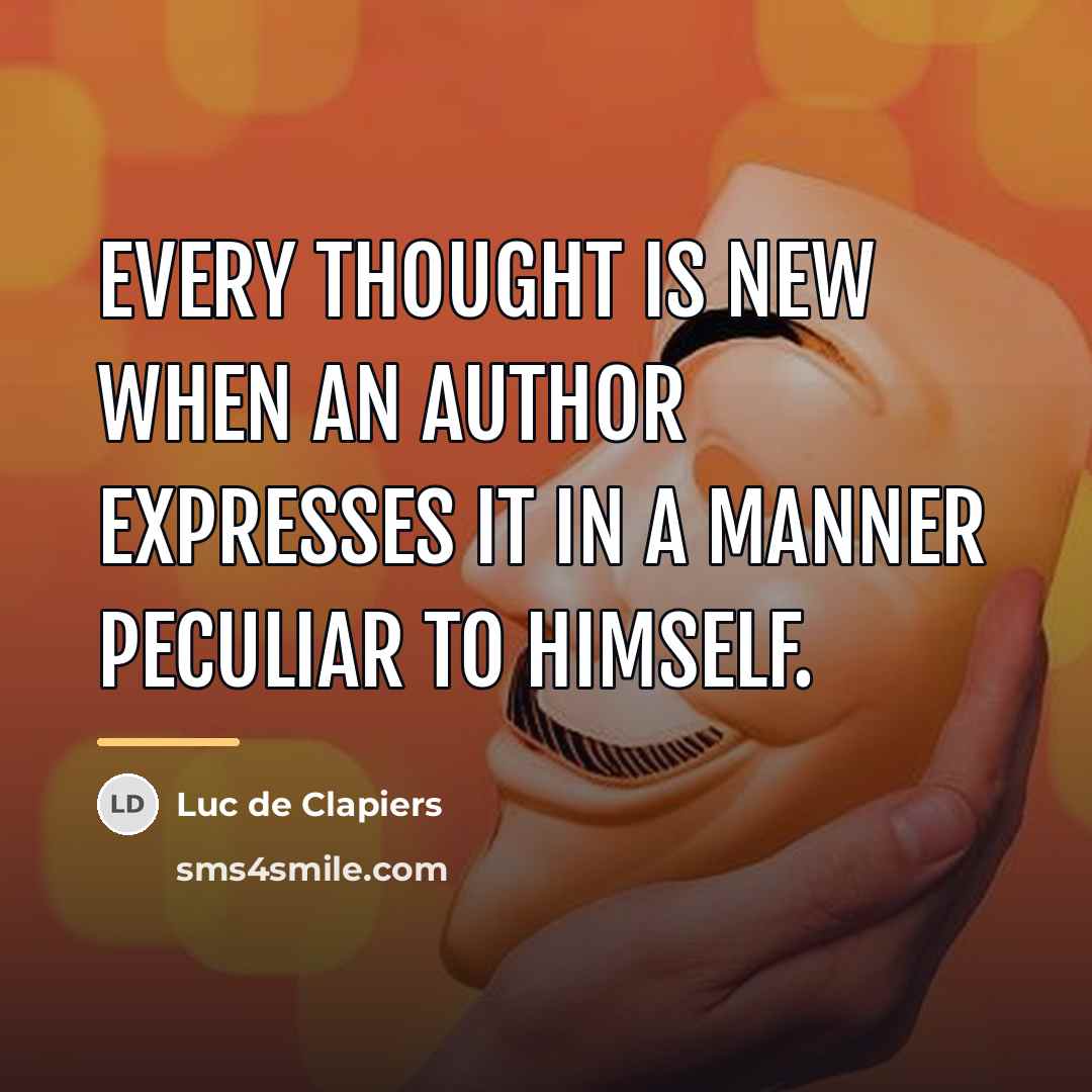 “Every thought is new when an author expresses it in…” quote by Luc de Clapiers