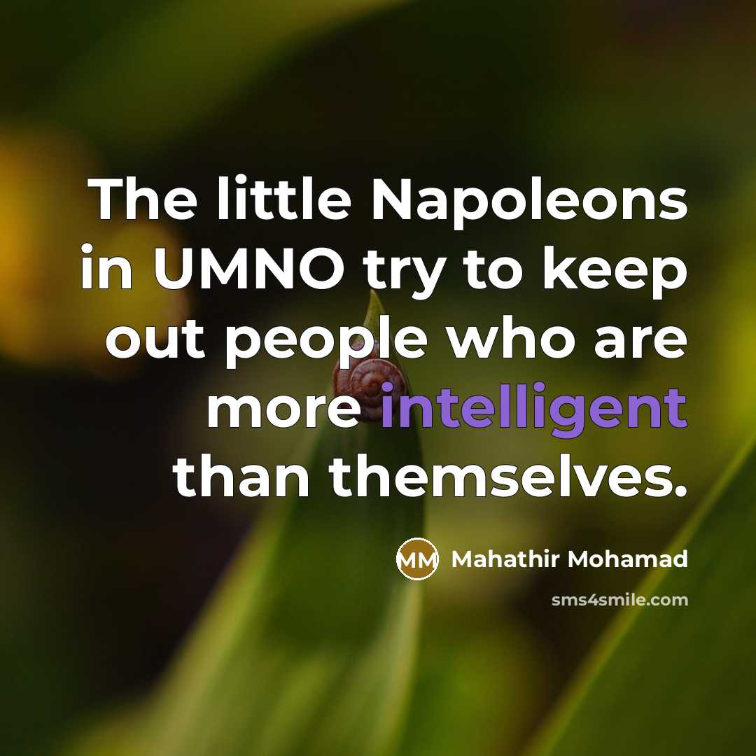 “The little Napoleons in UMNO try to keep out people…” quote by Mahathir Mohamad