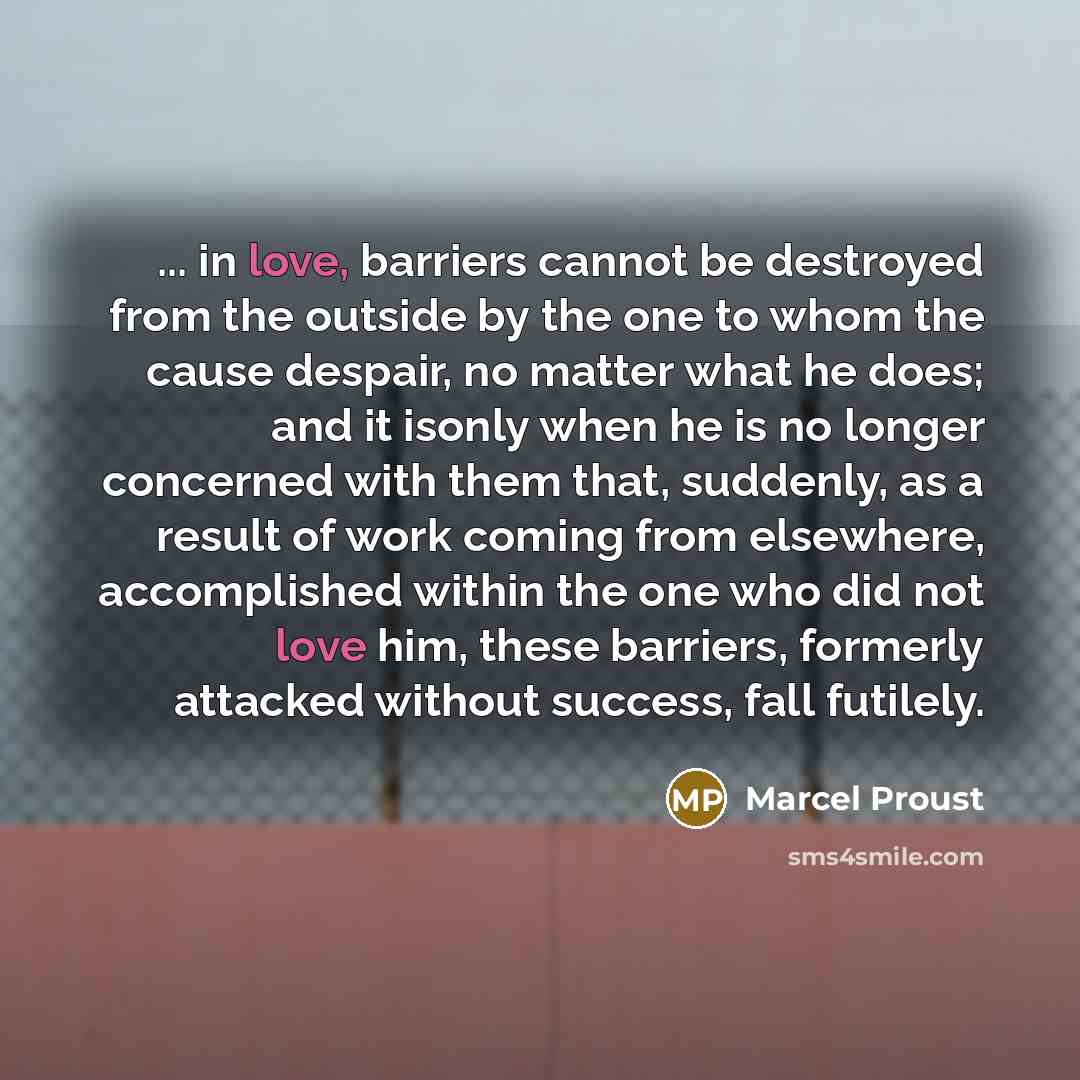 “... in love, barriers cannot be destroyed from the outside…” quote by Marcel Proust