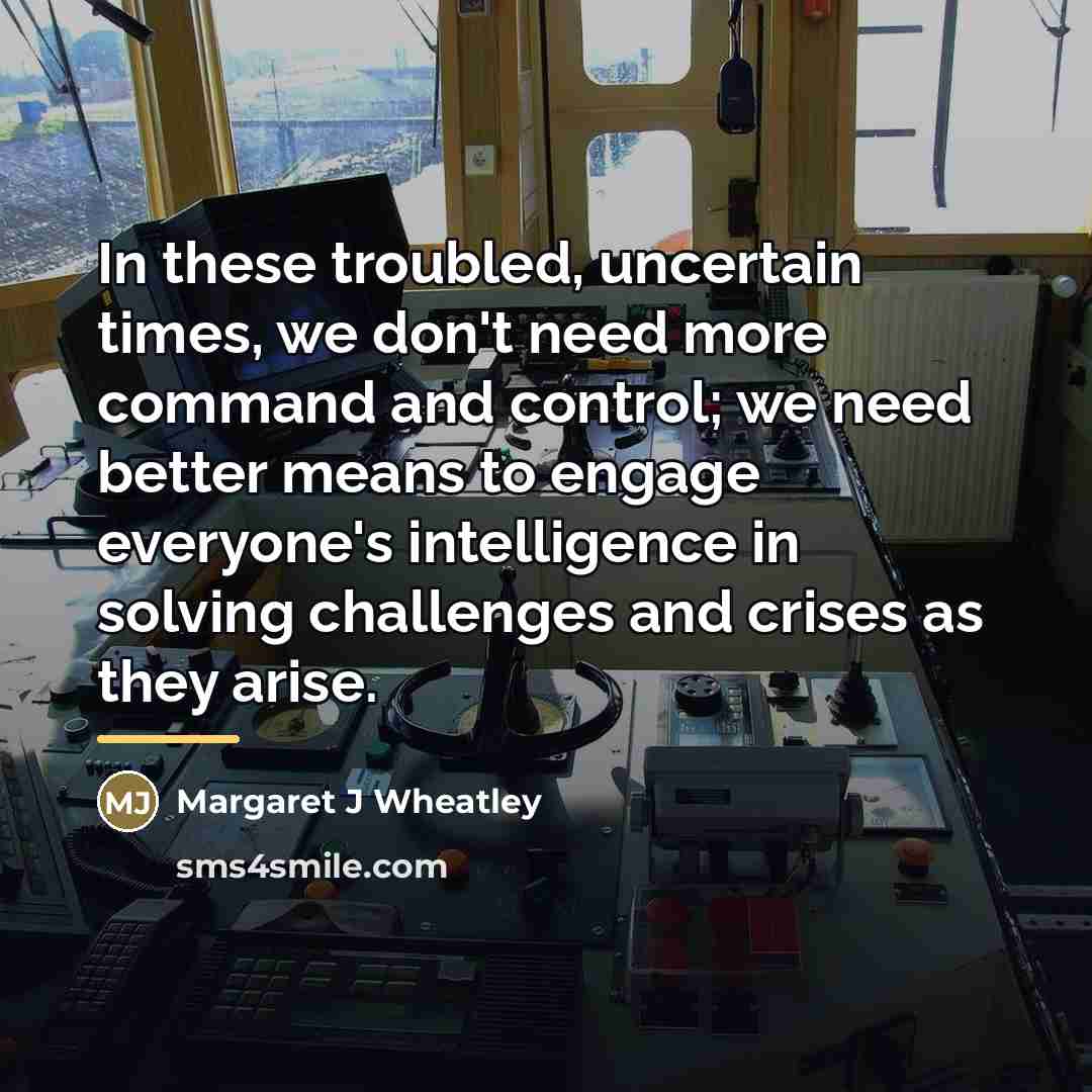 “In these troubled, uncertain times, we don't need more command…” quote by Anonymous