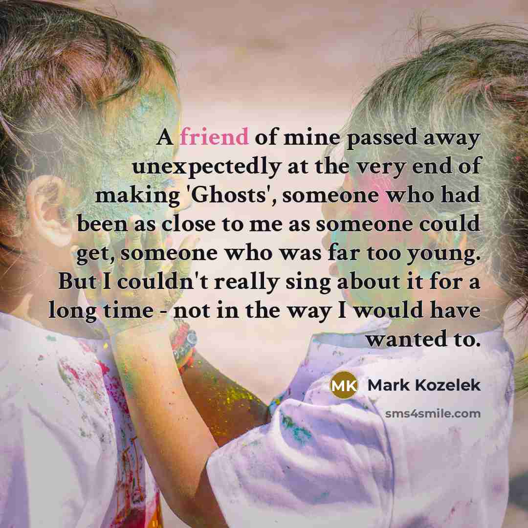 “A friend of mine passed away unexpectedly at the very…” quote by Mark Kozelek