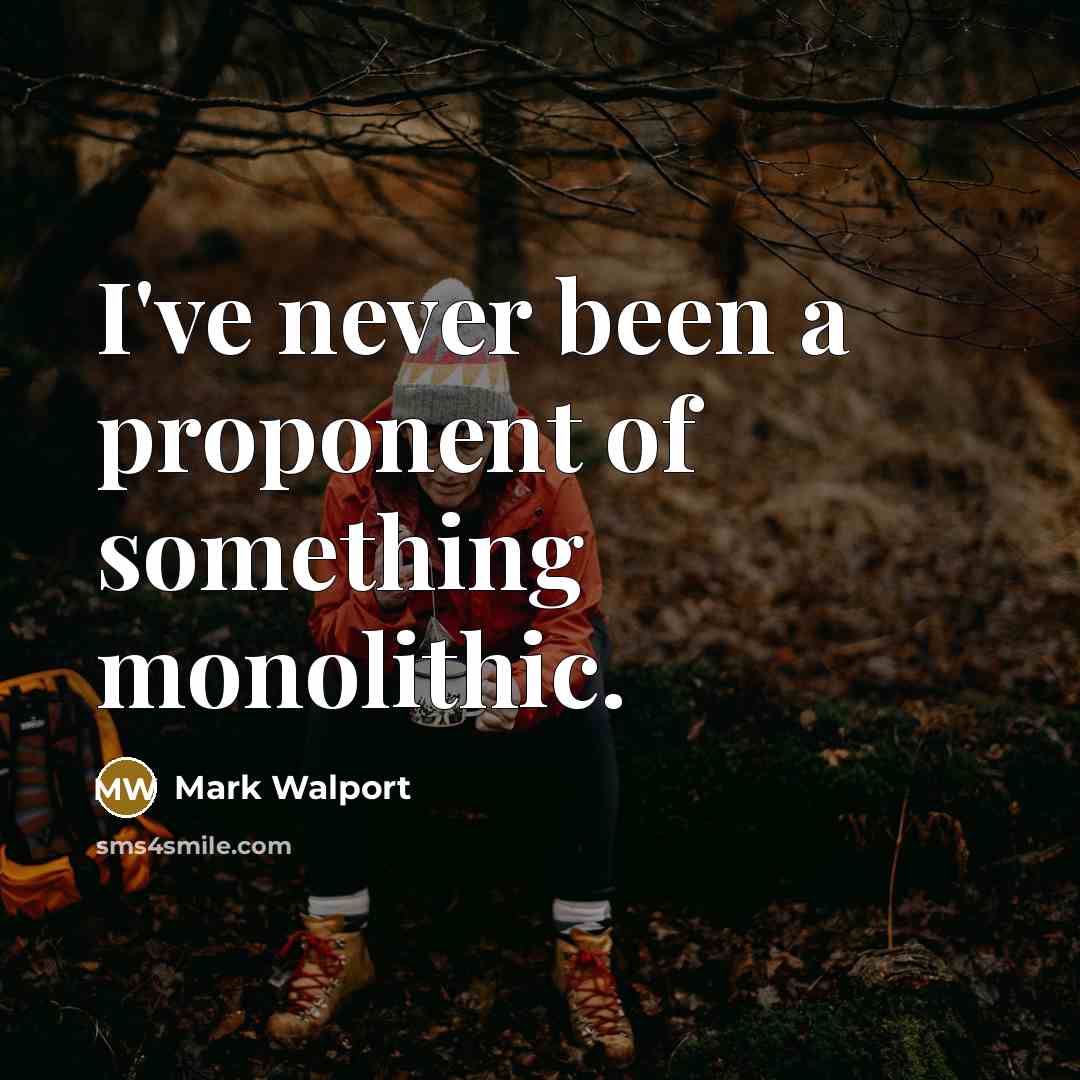 “I've never been a proponent of something monolithic.…” quote by Mark Walport