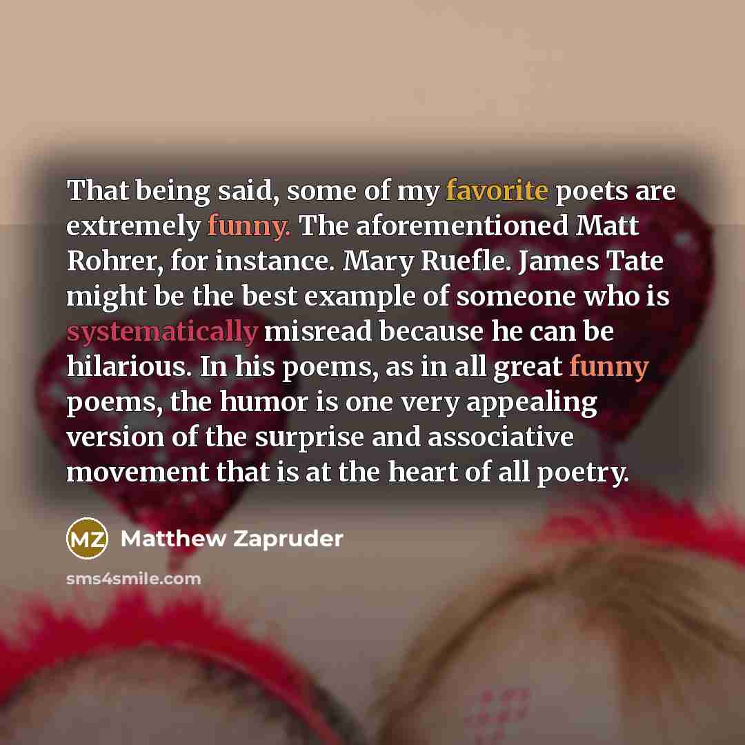 “That being said, some of my favorite poets are extremely…” quote by Matthew Zapruder
