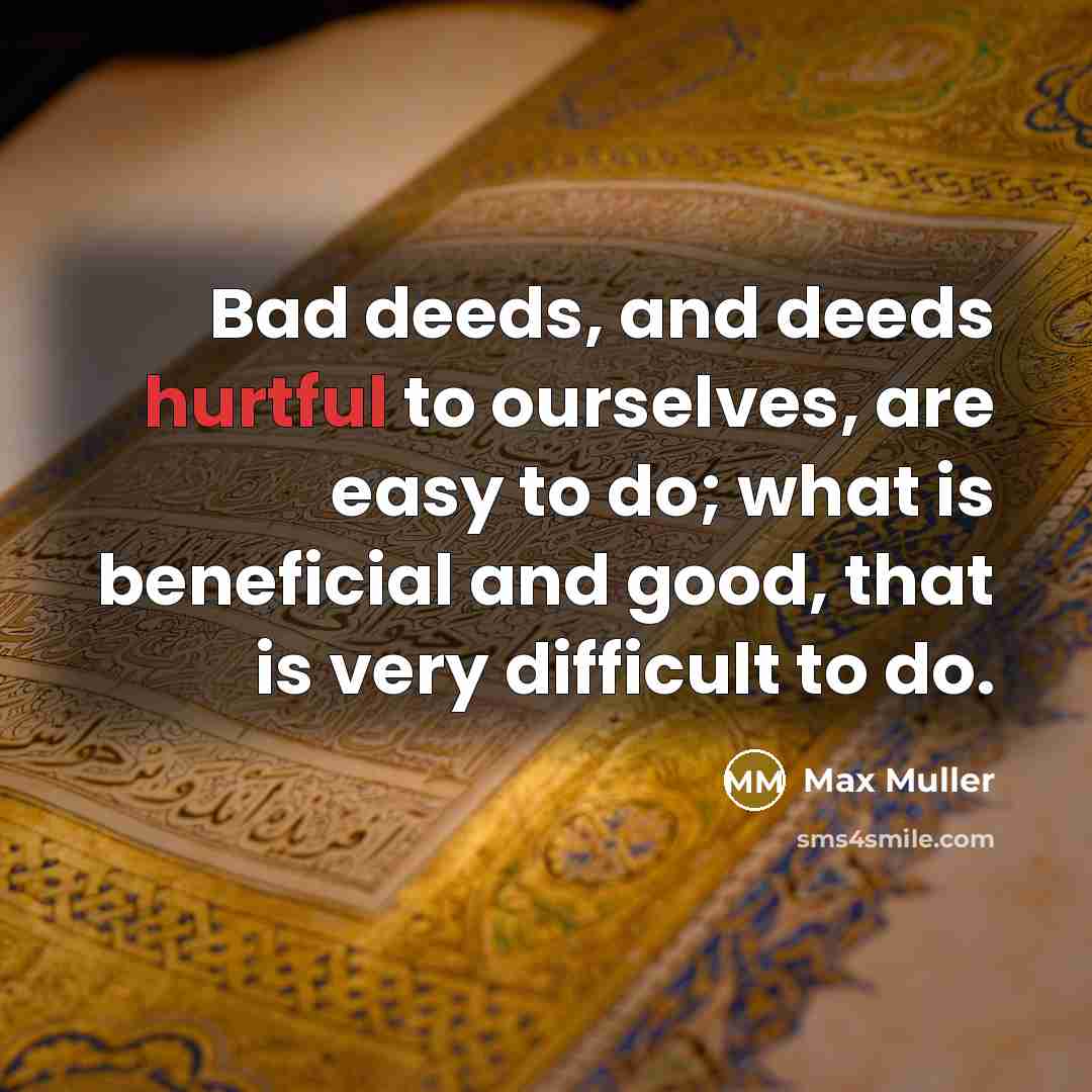 “Bad deeds, and deeds hurtful to ourselves, are easy to…” quote by Max Muller
