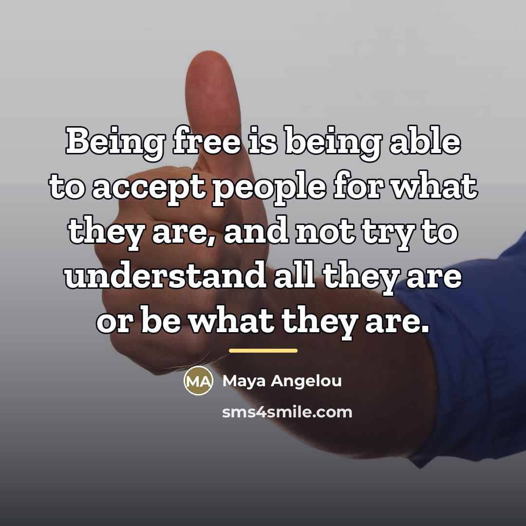 “Being free is being able to accept people for what…” quote by Maya Angelou