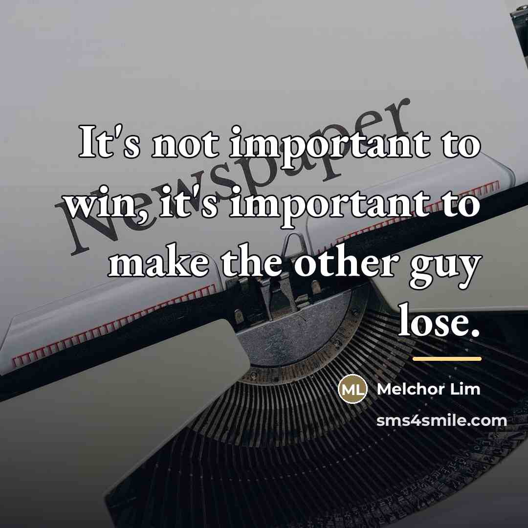 “It's not important to win, it's important to make the…” quote by Melchor Lim