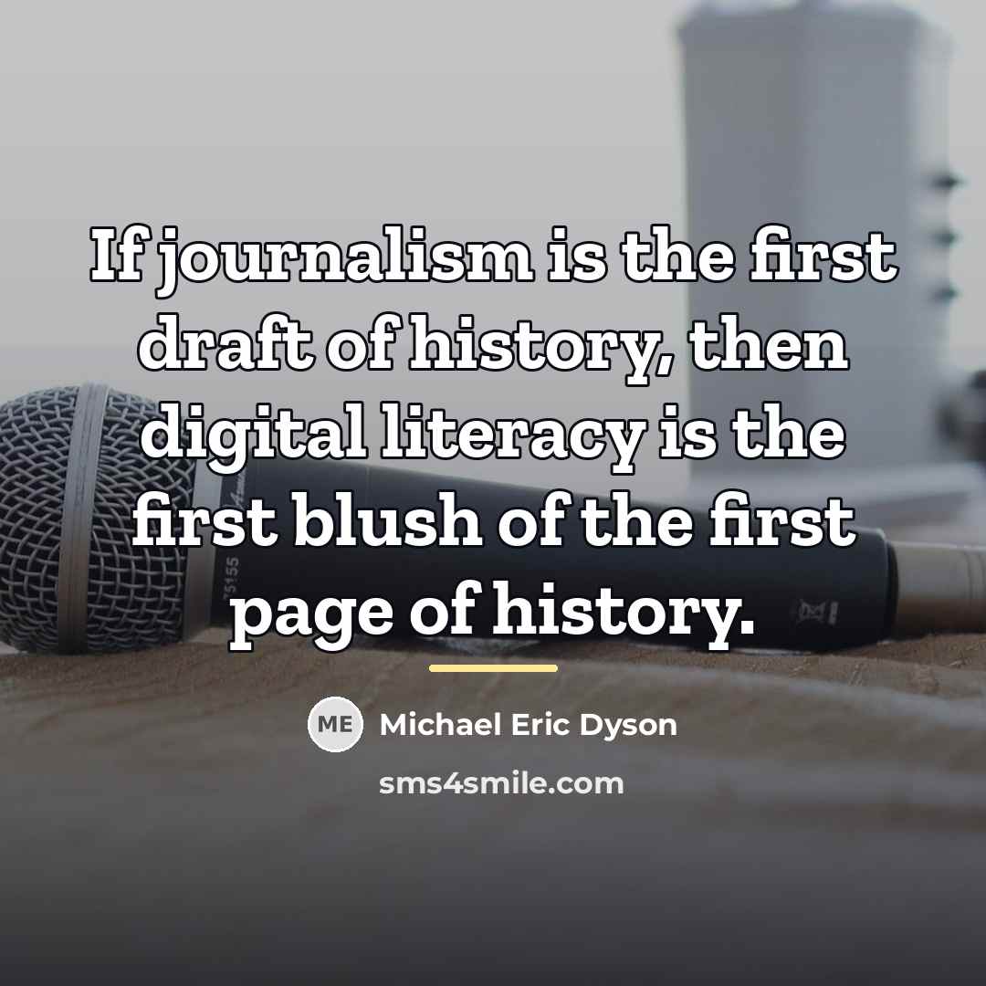 “If journalism is the first draft of history, then digital…” quote by Michael Eric Dyson