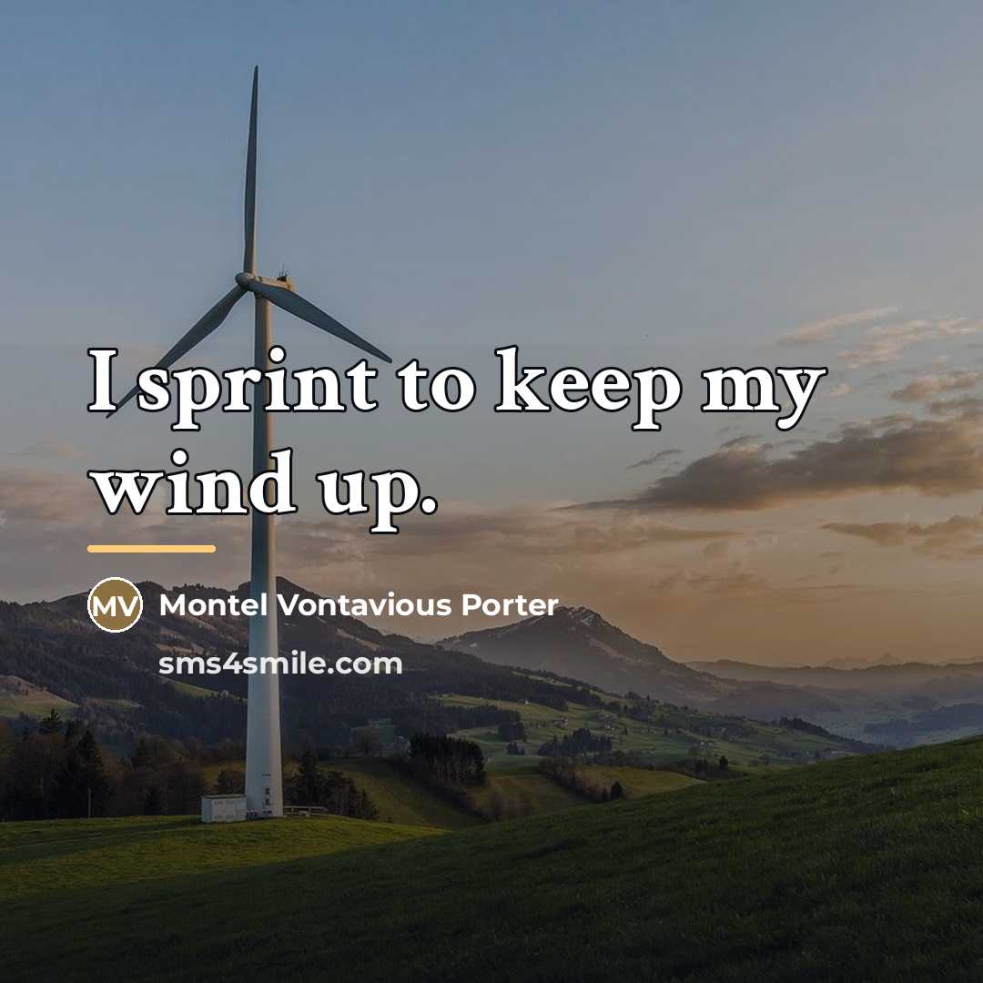 “I sprint to keep my wind up.…” quote by Montel Vontavious Porter