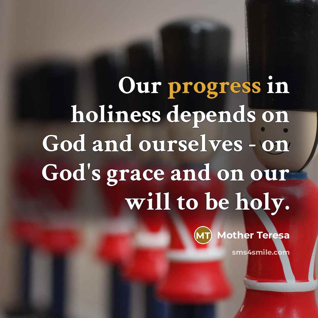 “Our progress in holiness depends on God and ourselves -…” quote by Mother Teresa