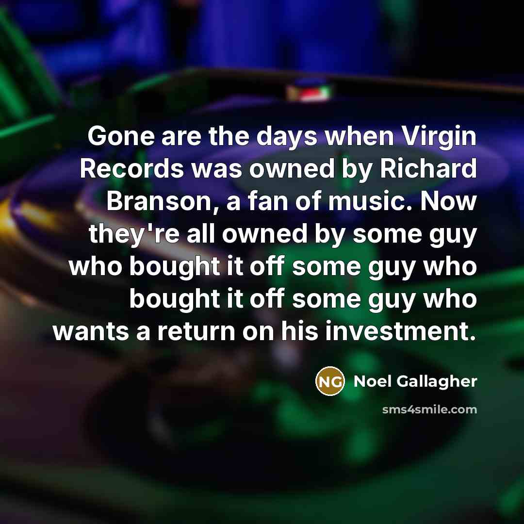 “Gone are the days when Virgin Records was owned by…” quote by Noel Gallagher