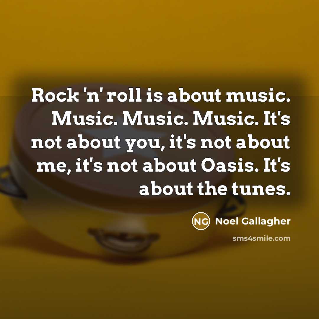 “Rock 'n' roll is about music. Music. Music. Music. It's…” quote by Noel Gallagher