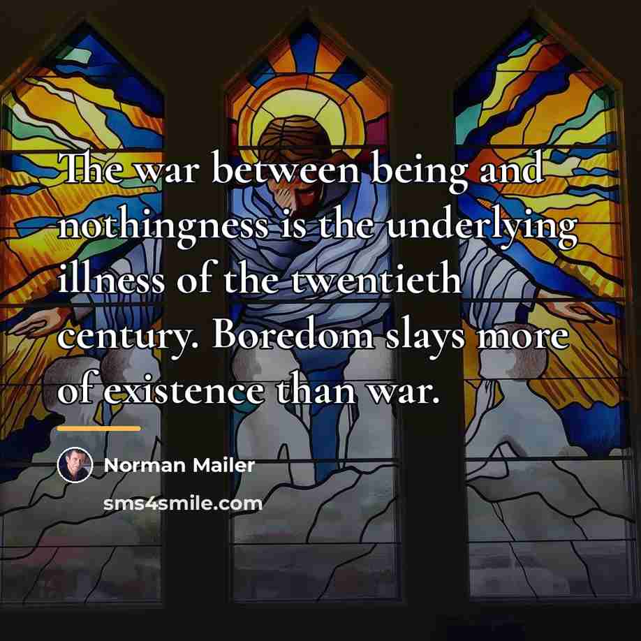 “The war between being and nothingness is the underlying illness…” quote by Norman Mailer