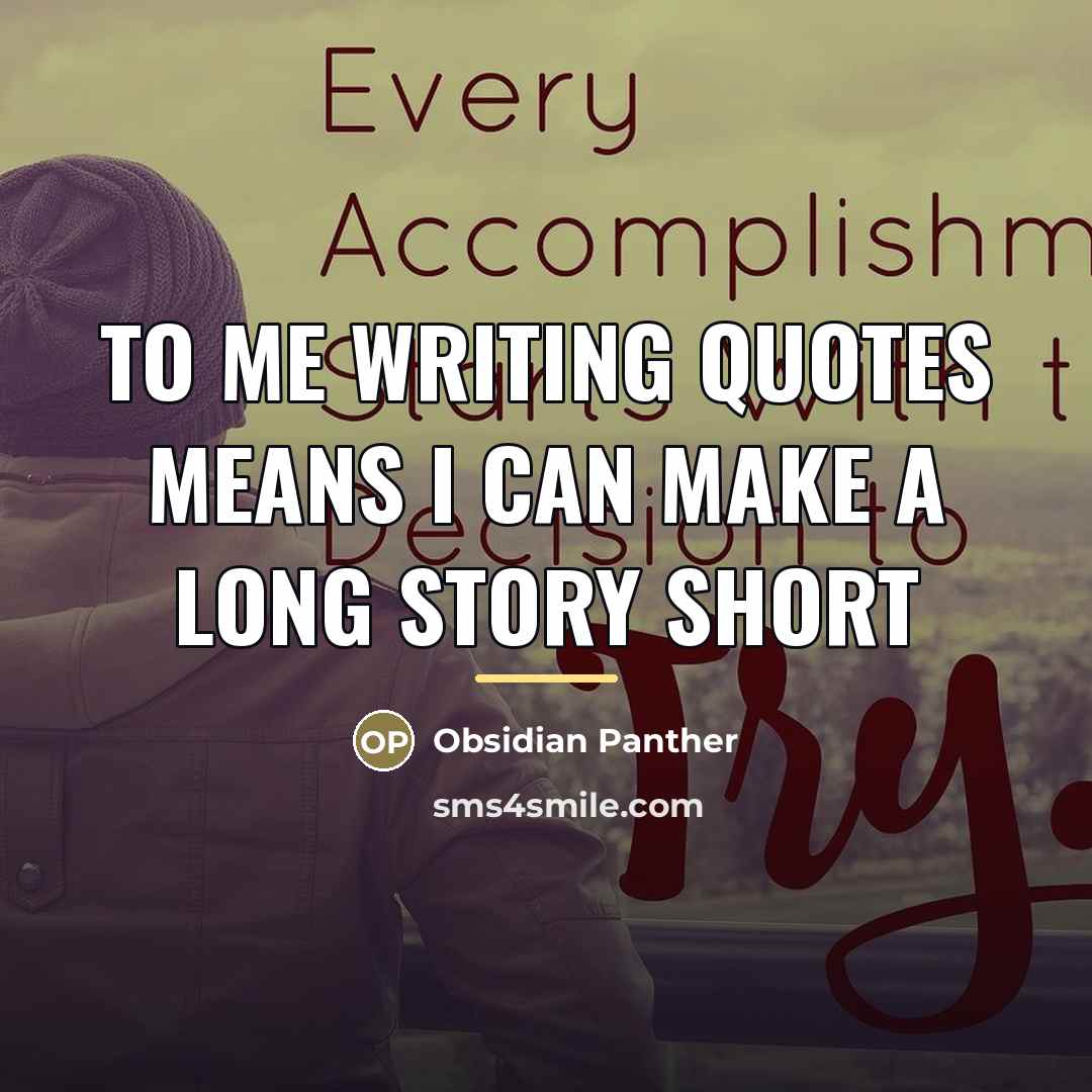 “To me writing quotes means I can make a long…” quote by Obsidian Panther