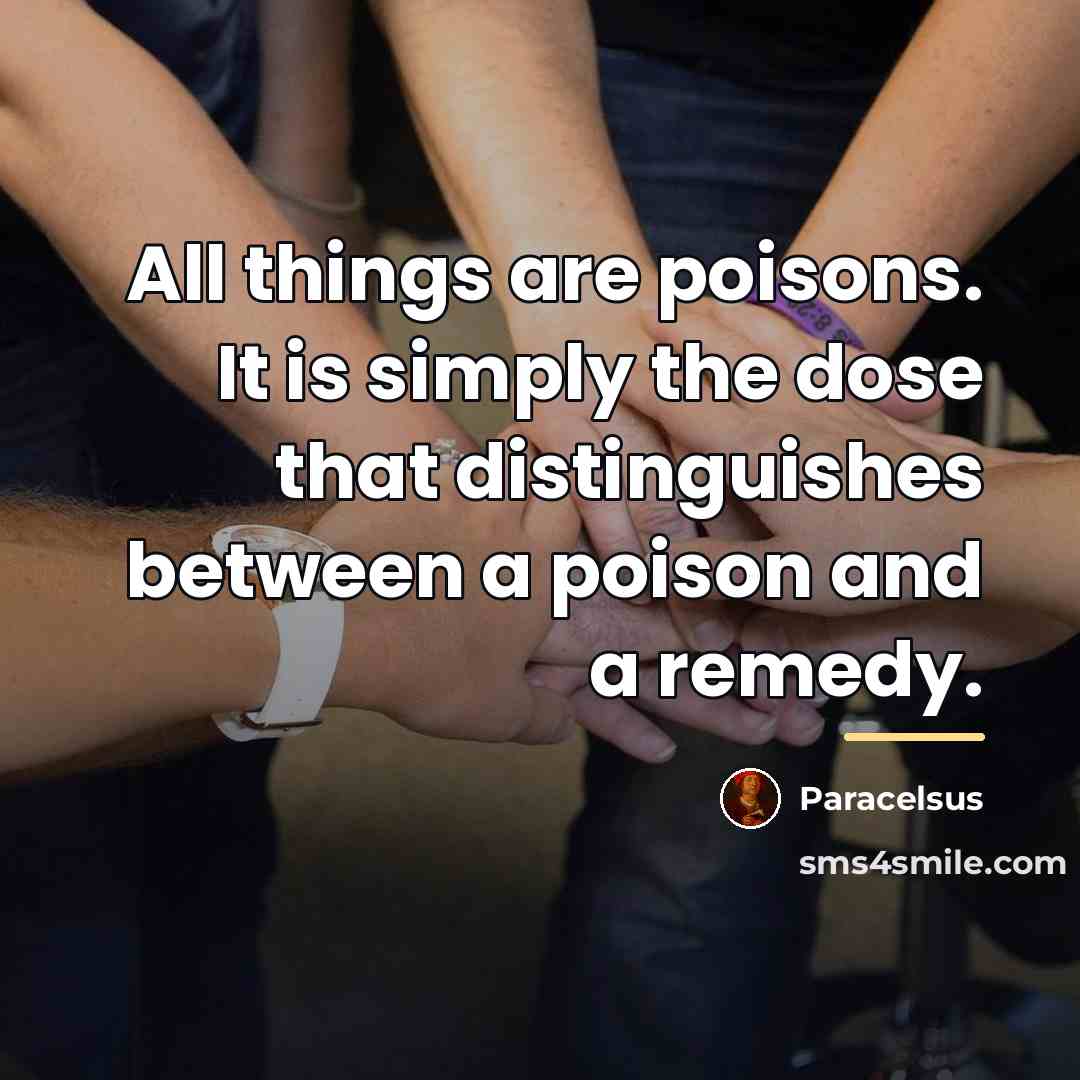 “All things are poisons. It is simply the dose that…” quote by Paracelsus
