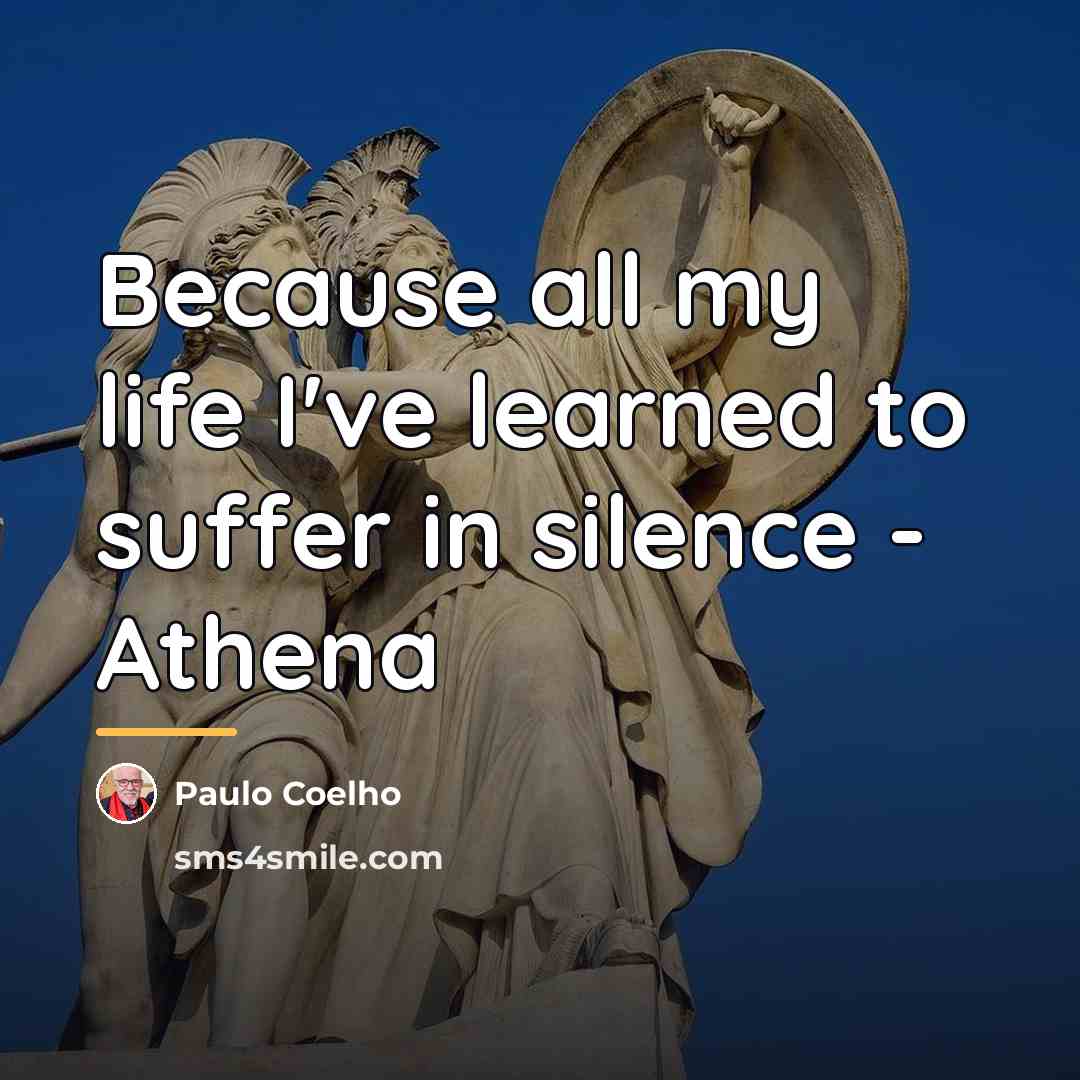 “Because all my life I've learned to suffer in silence…” quote by Paulo Coelho