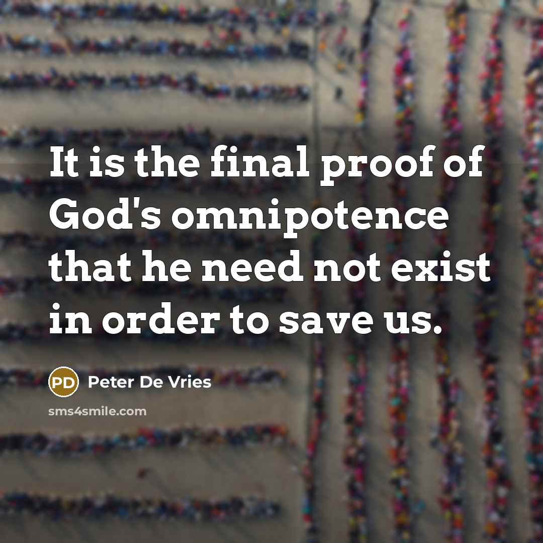 “It is the final proof of God's omnipotence that he…” quote by Peter De Vries